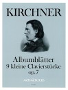 KIRCHNER ”Albumblätter” op. 7 · 9 Clavierstücke